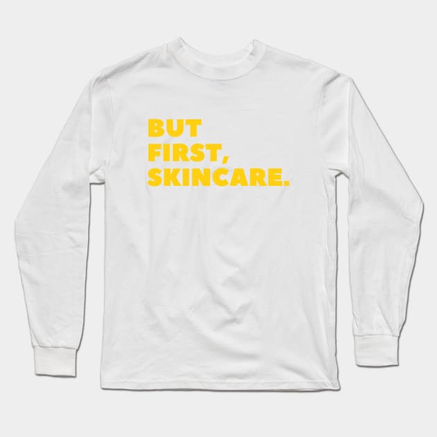 But First, Skincare Yellow Typography Long Sleeve T-Shirt by angelmalfoy